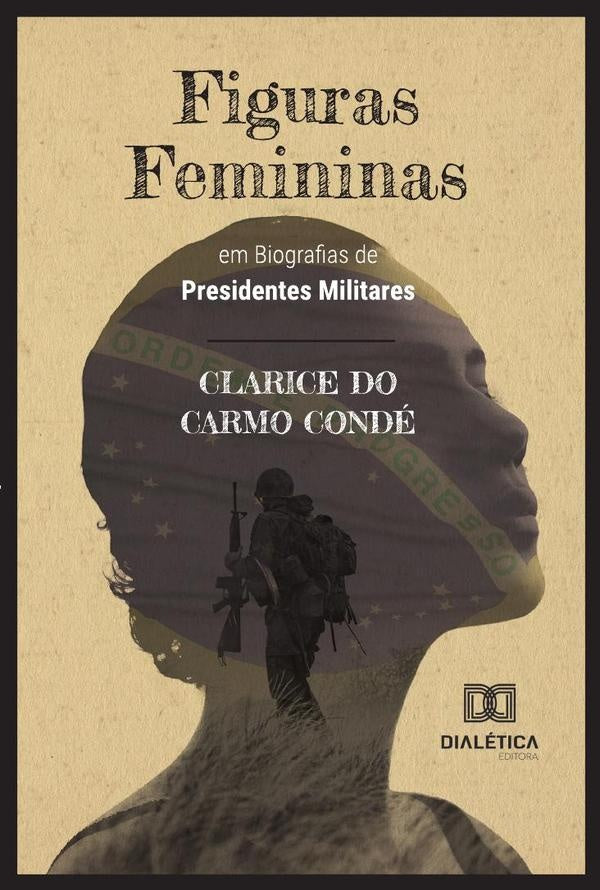 Figuras Femininas em Biografias de Presidentes Militares | Clarice do Carmo Condé
