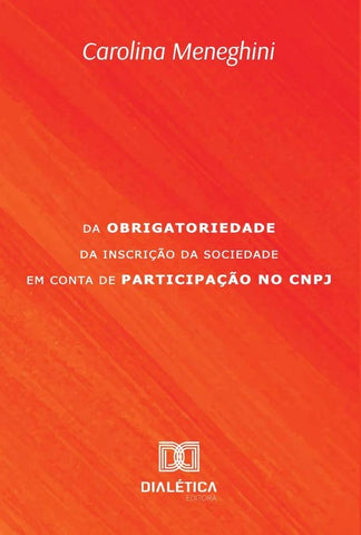 Da obrigatoriedade da inscrição da Sociedade em Conta de Participação no CNPJ | Carolina Meneghini Carvalho Matos