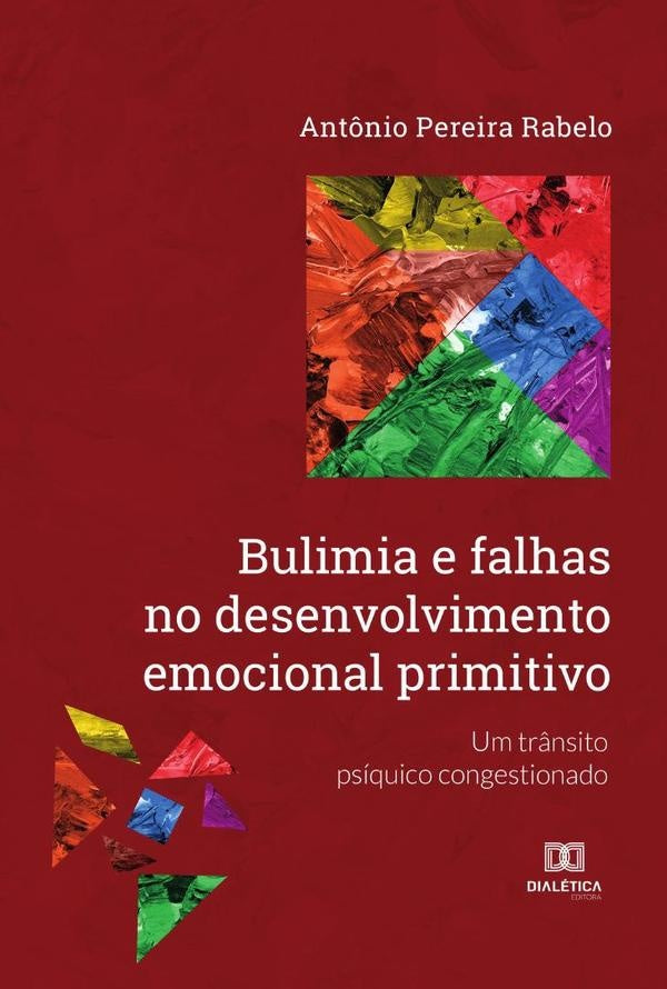 Bulimia e falhas no desenvolvimento emocional primitivo | Antônio Pereira Rabelo