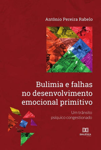 Bulimia e falhas no desenvolvimento emocional primitivo | Antônio Pereira Rabelo