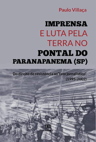 Imprensa e Luta pela Terra no Pontal do Paranapanema (SP) | Paulo Villaça