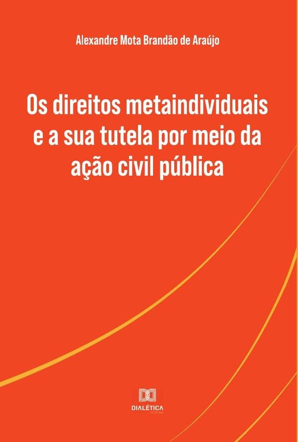 Os direitos metaindividuais e a sua tutela por meio da ação civil pública | Araújo, Mota Brandão de Araújo