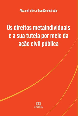 Os direitos metaindividuais e a sua tutela por meio da ação civil pública | Araújo, Mota Brandão de Araújo