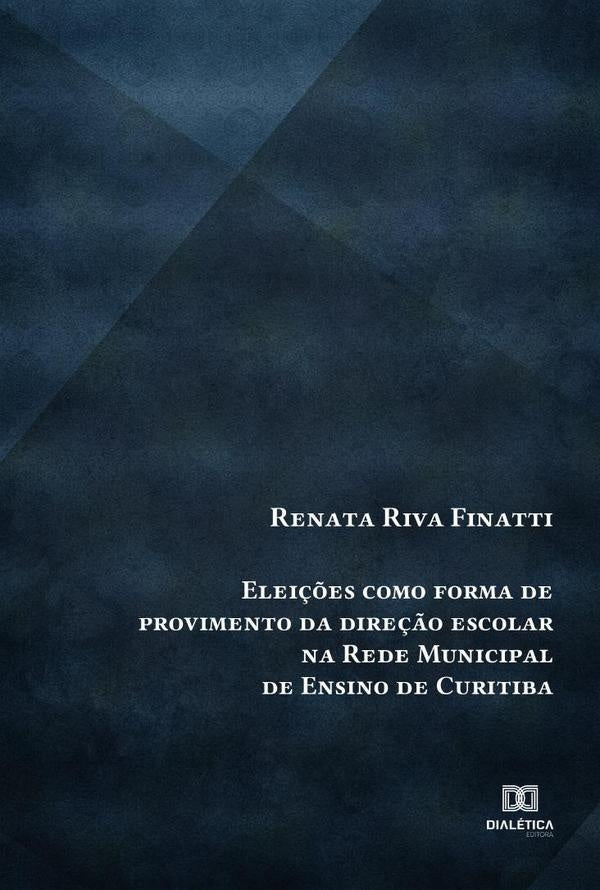 Eleições como forma de provimento da direção escolar na Rede Municipal de Ensino de Curitiba | Renata Riva Finatti