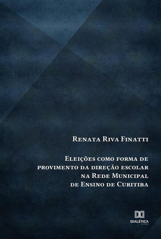 Eleições como forma de provimento da direção escolar na Rede Municipal de Ensino de Curitiba | Renata Riva Finatti