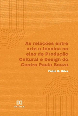 As relações entre arte e técnica no eixo de Produção Cultural e Design do Centro Paula Souza | Fábio G. Silva