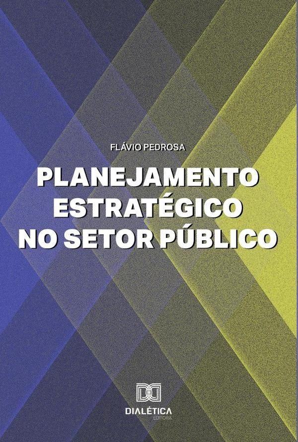Planejamento Estratégico no Setor Público | Flávio Mascarenhas Roriz Pedrosa