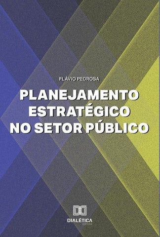 Planejamento Estratégico no Setor Público | Flávio Mascarenhas Roriz Pedrosa