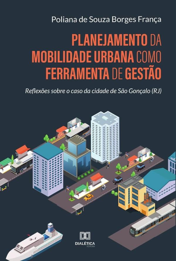 Planejamento da mobilidade urbana como ferramenta de gestão | Poliana de Souza Borges França, Poliana de Sou...