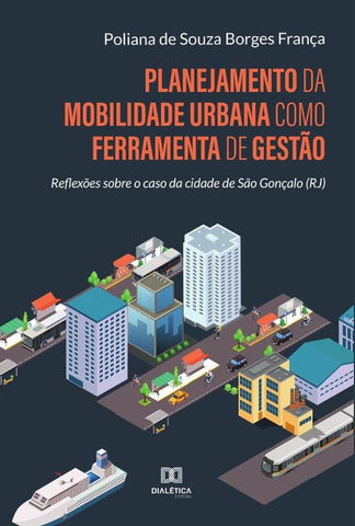 Planejamento da mobilidade urbana como ferramenta de gestão | Poliana de Souza Borges França, Poliana de Sou...