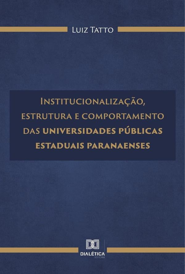 Institucionalização, estrutura e comportamento das universidades públicas estaduais paranaenses | Luiz Tatto
