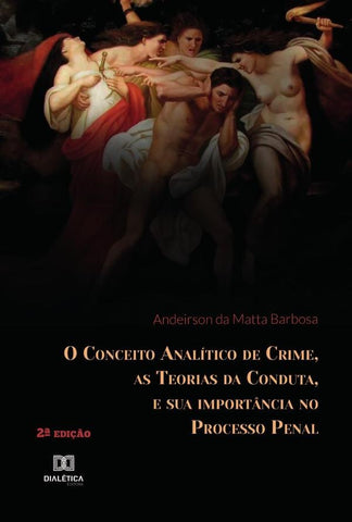O Conceito Analítico de Crime, as Teorias da Conduta, e sua importância no Processo Penal | Andeirson da Matta Barbosa