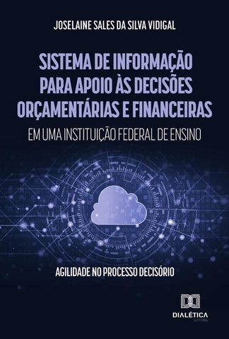 Sistema de Informação para apoio às decisões orçamentárias e financeiras em uma instituição federal  | Sales, Sales da Silva Vidigal