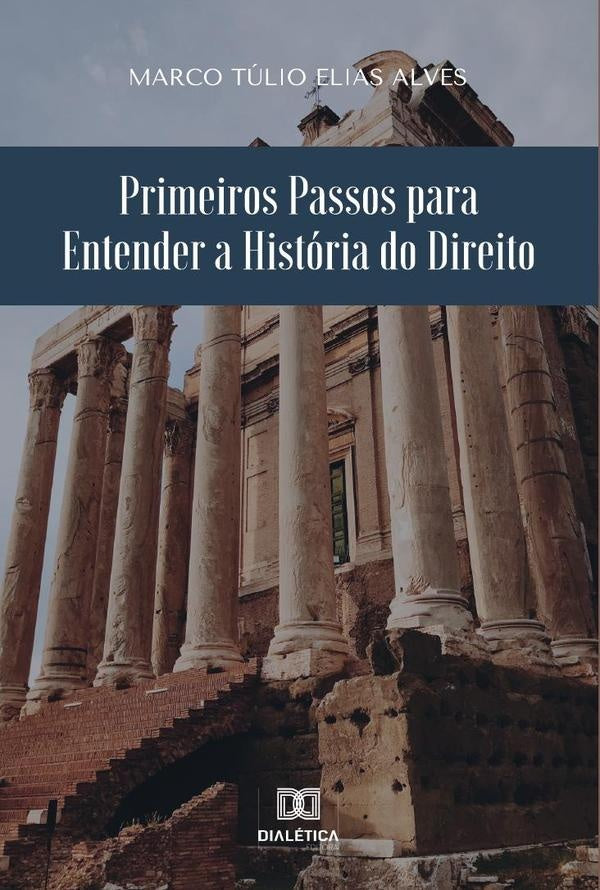 Primeiros Passos para Entender a História do Direito | Marco Túlio Elias Alves