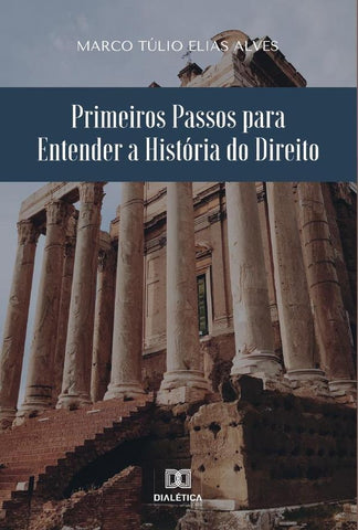 Primeiros Passos para Entender a História do Direito | Marco Túlio Elias Alves