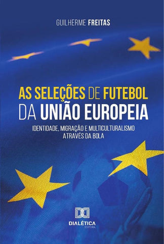 As seleções de futebol da União Europeia | Guilherme Silva Pires de Freitas