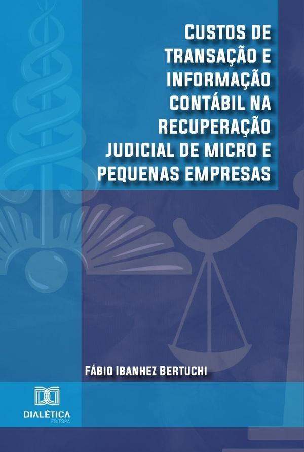 Custos de transação e informação contábil na recuperação judicial de micro e pequenas empresas | Fábio Ibanhez Bertuchi