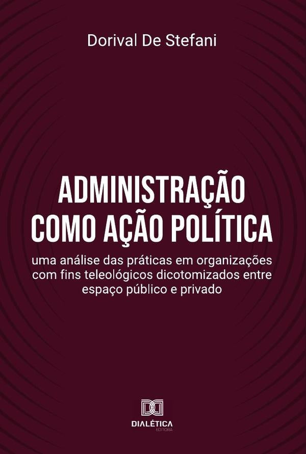 Administração como ação política | Dorival De Stefani