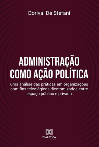 Administração como ação política | Dorival De Stefani