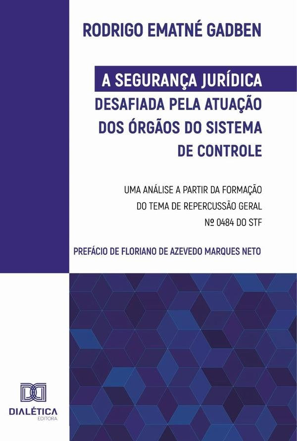 A Segurança Jurídica desafiada pela atuação dos Órgãos do Sistema de Controle | Rodrigo Ematné Gadben