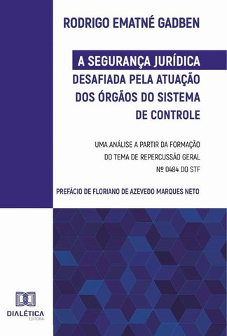 A Segurança Jurídica desafiada pela atuação dos Órgãos do Sistema de Controle | Rodrigo Ematné Gadben