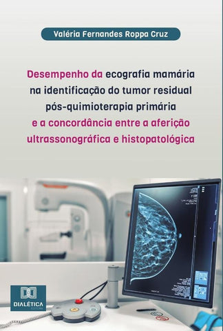 Desempenho da ecografia mamária na identificação do tumor residual pós-quimioterapia primária e a co | Valéria Fernandes Roppa Cruz