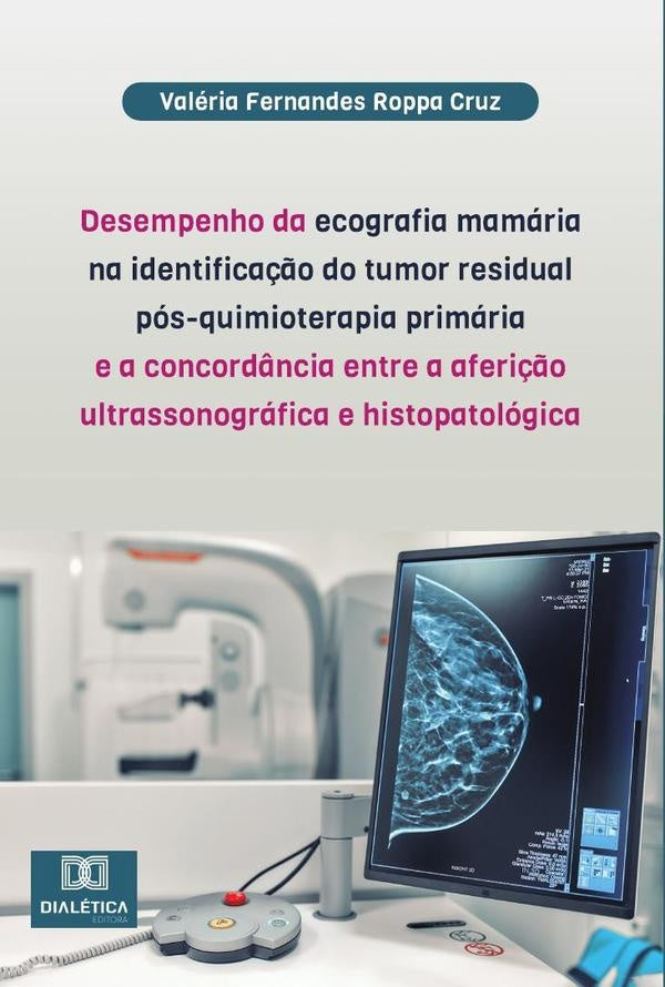 Desempenho da ecografia mamária na identificação do tumor residual pós-quimioterapia primária e a co | Valéria Fernandes Roppa Cruz