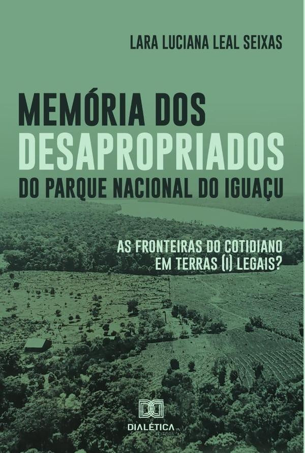 Memória dos desapropriados do Parque Nacional do Iguaçu | Lara Luciana Leal Seixas