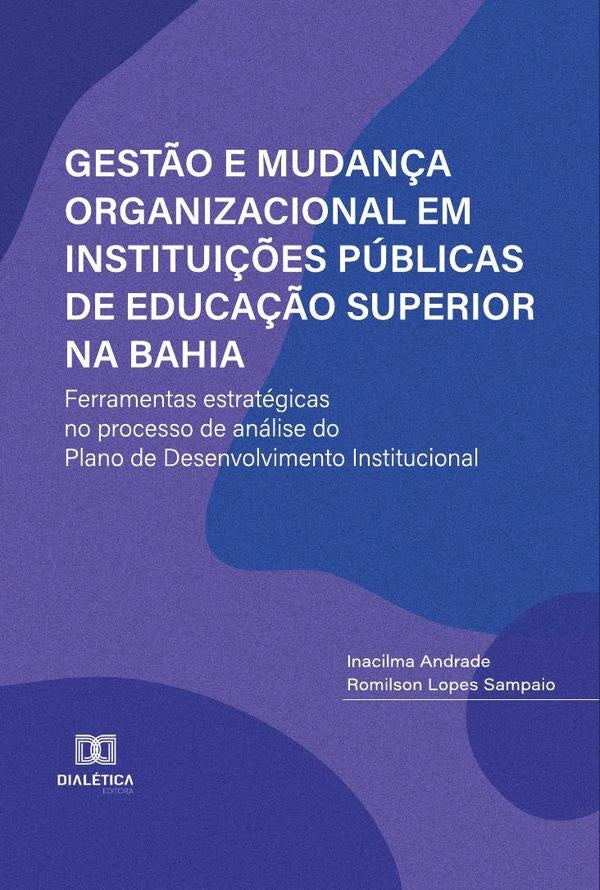 Gestão e Mudança Organizacional em Instituições Públicas de Educação Superior na Bahia | Inacilma Rita Silva Andrade