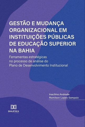 Gestão e Mudança Organizacional em Instituições Públicas de Educação Superior na Bahia | Inacilma Rita Silva Andrade