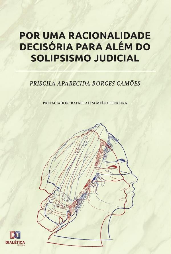 Por uma racionalidade decisória para além do solipsismo judicial | Priscila Aparecida Borges Camões