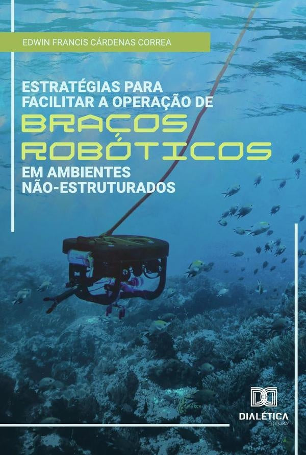 Estratégias para facilitar a operação de braços robóticos em ambientes não-estruturados | Edwin Francis Cárdenas Correa
