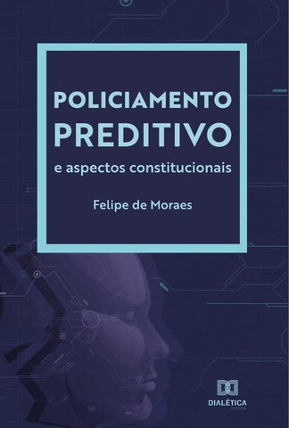Policiamento Preditivo e aspectos constitucionais | Felipe Moraes