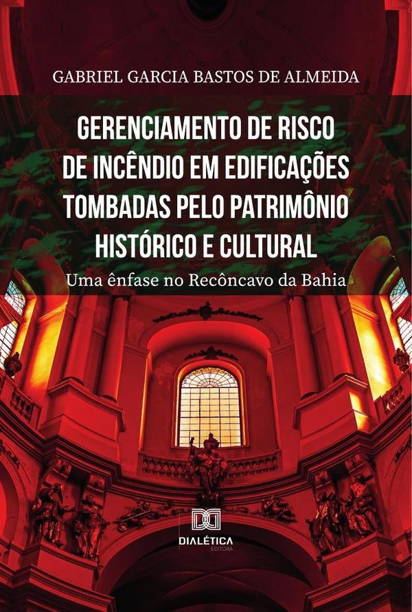 Gerenciamento de risco de incêndio em edificações tombadas pelo patrimônio histórico e cultural | Gabriel Garcia Bastos de Almeida