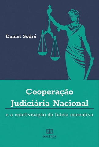 Cooperação Judiciária Nacional e a Coletivização da Tutela Executiva | Daniel Gonçalves Pontes Sodré