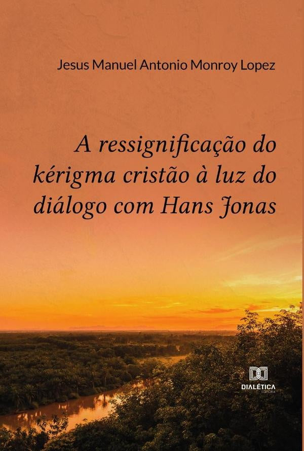 A ressignificação do kérigma cristão à luz do diálogo com Hans Jonas | Jesus Manuel Antonio Monroy Lopez