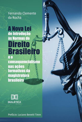 A Nova Lei de Introdução às Normas do Direito Brasileiro e o consequencialismo nas ações formativas  | Rocha, Clemente da Rocha