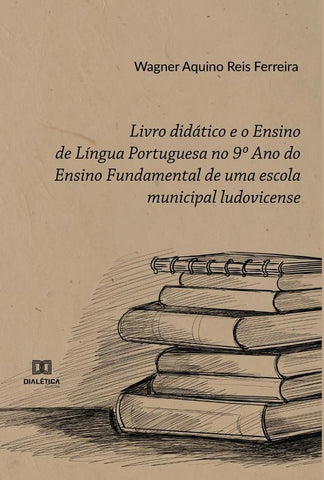Livro didático e o Ensino de Língua Portuguesa no 9o Ano do Ensino Fundamental de uma escola municip | Wagner Aquino Reis Ferreira