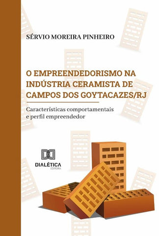 O empreendedorismo na indústria ceramista de Campos dos Goytacazes/RJ | Sérvio Moreira Pinheiro