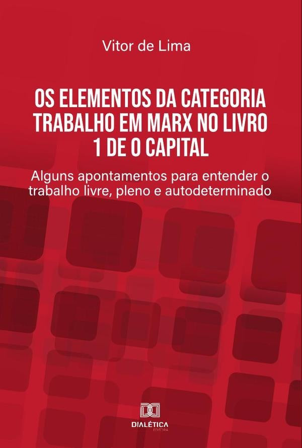 Os elementos da categoria trabalho em Marx no livro 1 de O Capital | Vitor de Lima
