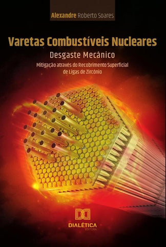 Varetas Combustíveis Nucleares: Desgaste Mecânico | Soares, Roberto Soares