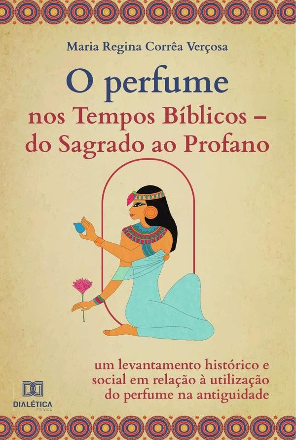O Perfume nos Tempos Bíblicos  do Sagrado ao Profano | Maria Regina Corrêa Verçosa