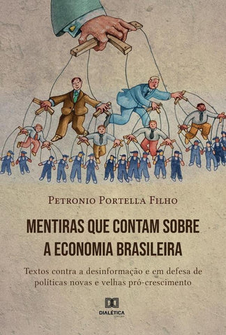 Mentiras que contam sobre a economia brasileira | Petronio Portella Nunes Filho