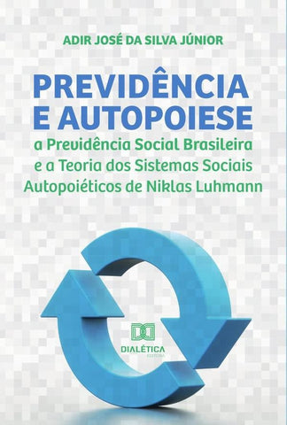 Previdência e Autopoiese | Adir José da Silva Júnior