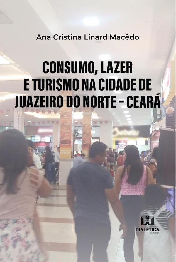 Consumo, lazer e turismo na cidade de Juazeiro do Norte  Ceará | Ana Cristina Linard Macêdo
