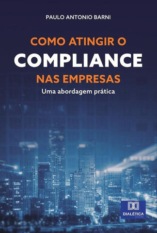 Como atingir o Compliance nas empresas | Paulo Antonio Barni