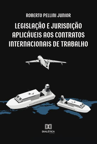 Legislação e jurisdição aplicáveis aos contratos internacionais de trabalho | Roberto Pellini Junior