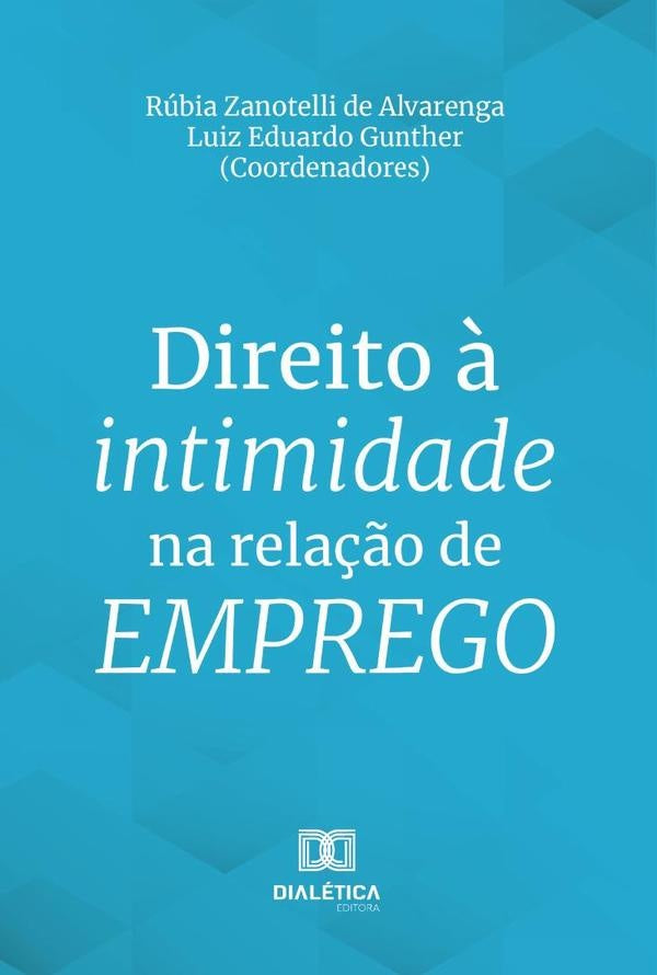 Direito à intimidade na relação de emprego | Rúbia Zanotelli de Alvarenga