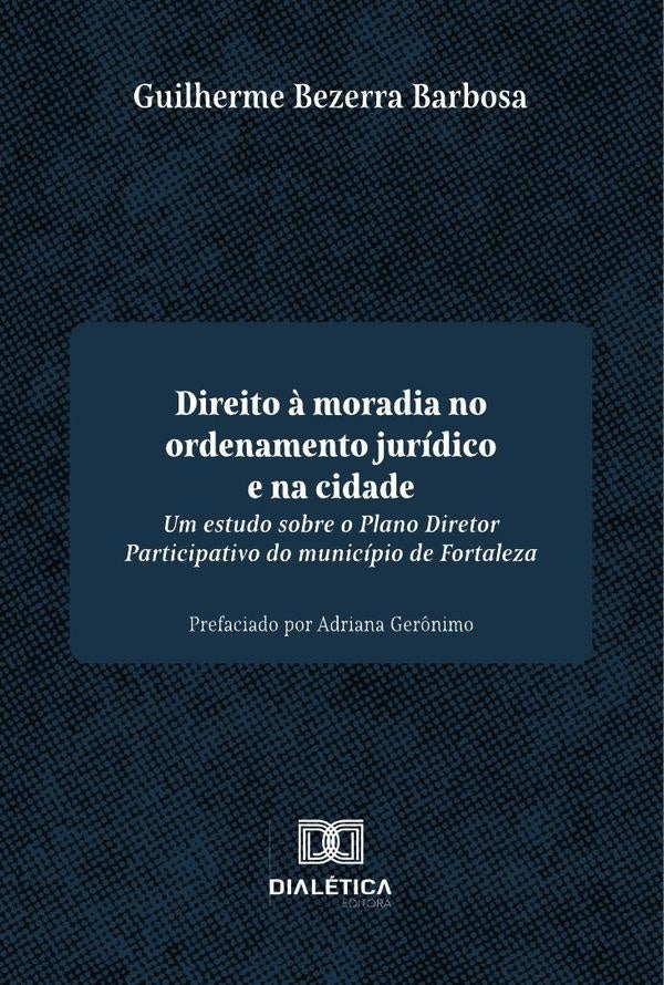 Direito à moradia no ordenamento jurídico e na cidade | Guilherme Bezerra Barbosa