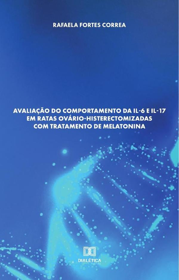 Avaliação do comportamento da IL-6 e IL-17 em ratas ovário-histerectomizadas com tratamento de melat | Rafaela Fortes Correa